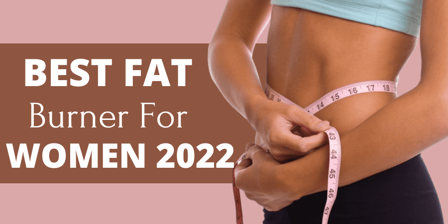Best Fat Burner for Women 2022