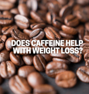 does caffeine help with weight loss